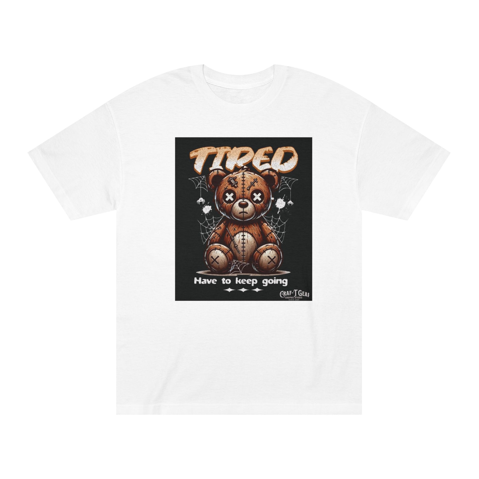 Teddy Bear Motivational Tee - "Tired, Have to Keep Going" Unisex Classic Shirt